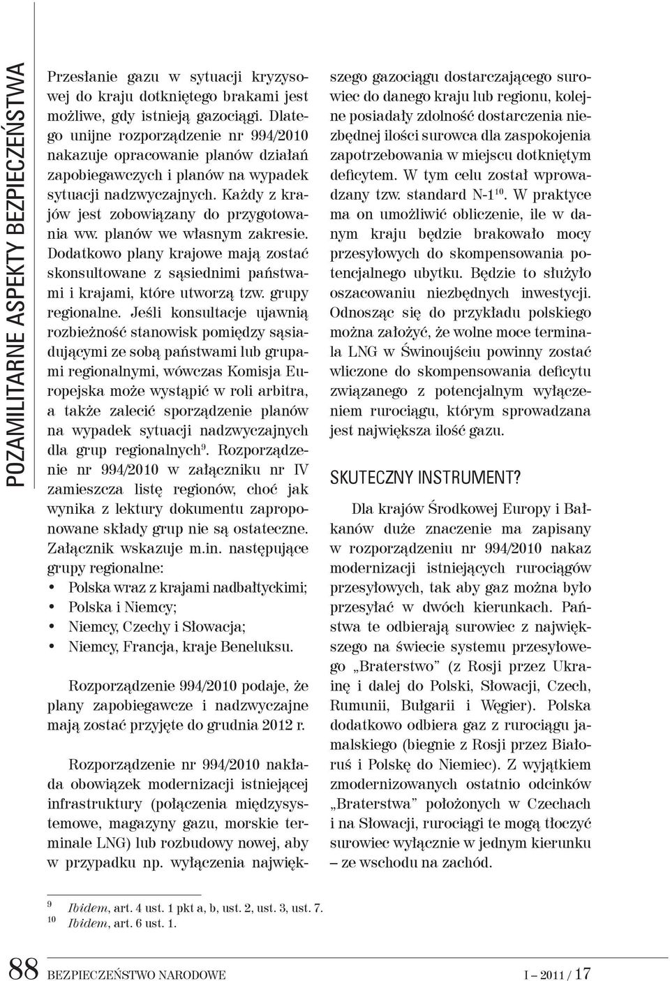 planów we własnym zakresie. Dodatkowo plany krajowe mają zostać skonsultowane z sąsiednimi państwami i krajami, które utworzą tzw. grupy regionalne.