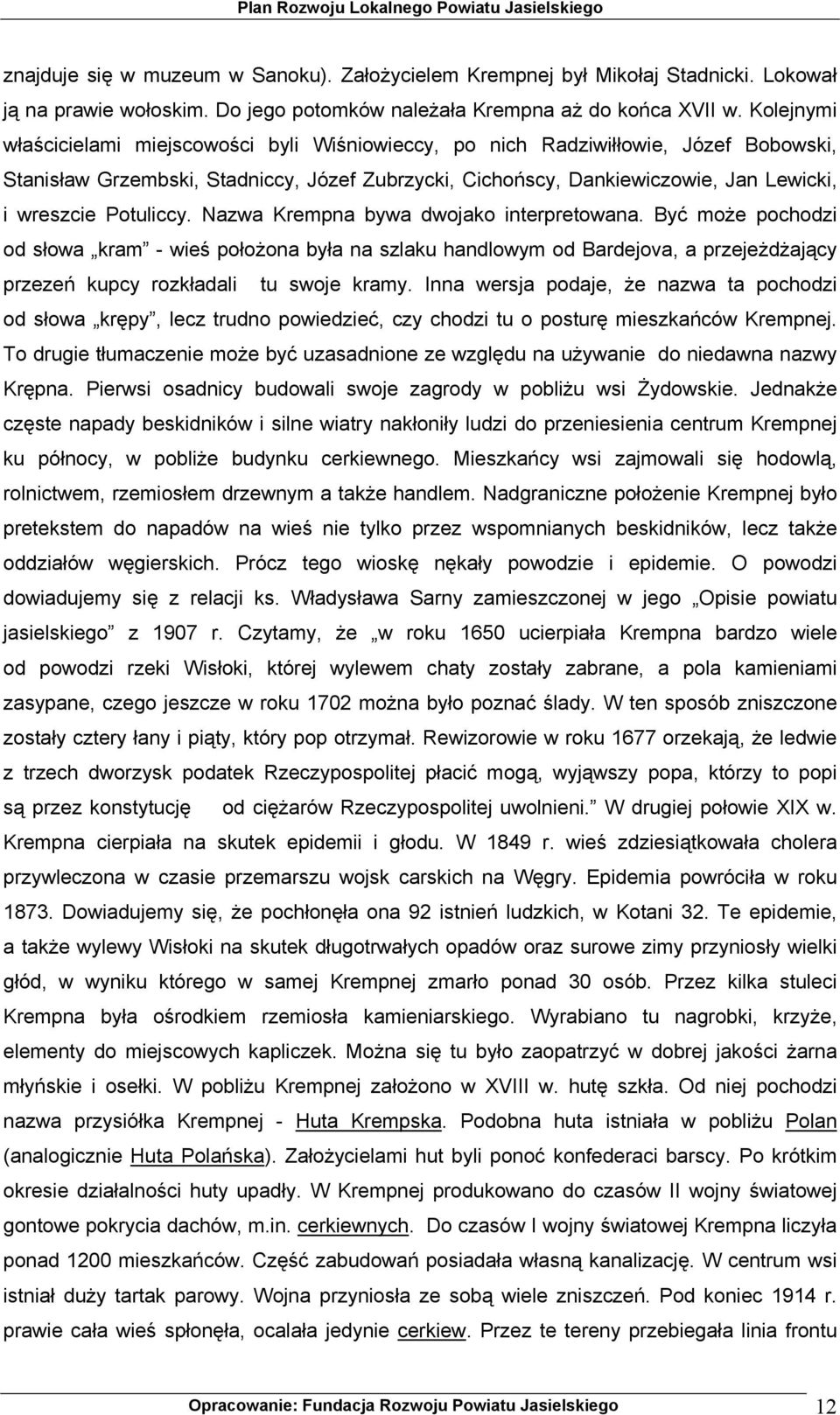 Potuliccy. Nazwa Krempna bywa dwojako interpretowana. Być może pochodzi od słowa kram - wieś położona była na szlaku handlowym od Bardejova, a przejeżdżający przezeń kupcy rozkładali tu swoje kramy.