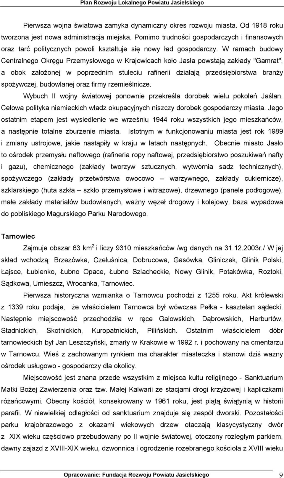 W ramach budowy Centralnego Okręgu Przemysłowego w Krajowicach koło Jasła powstają zakłady "Gamrat", a obok założonej w poprzednim stuleciu rafinerii działają przedsiębiorstwa branży spożywczej,