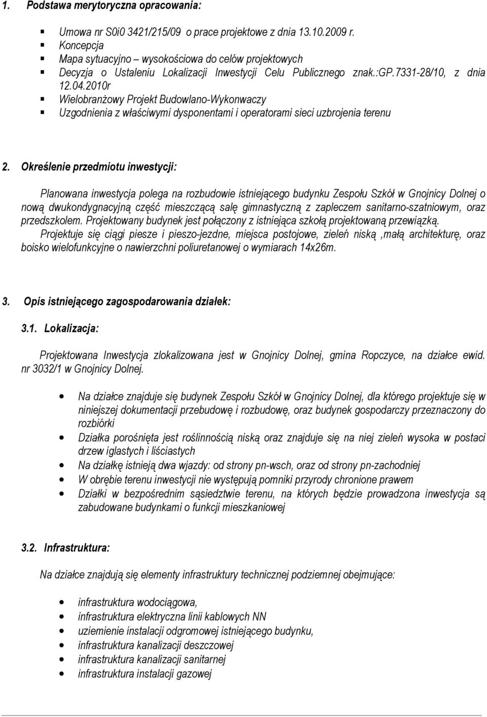 2010r Wielobranżowy Projekt Budowlano-Wykonwaczy Uzgodnienia z właściwymi dysponentami i operatorami sieci uzbrojenia terenu 2.