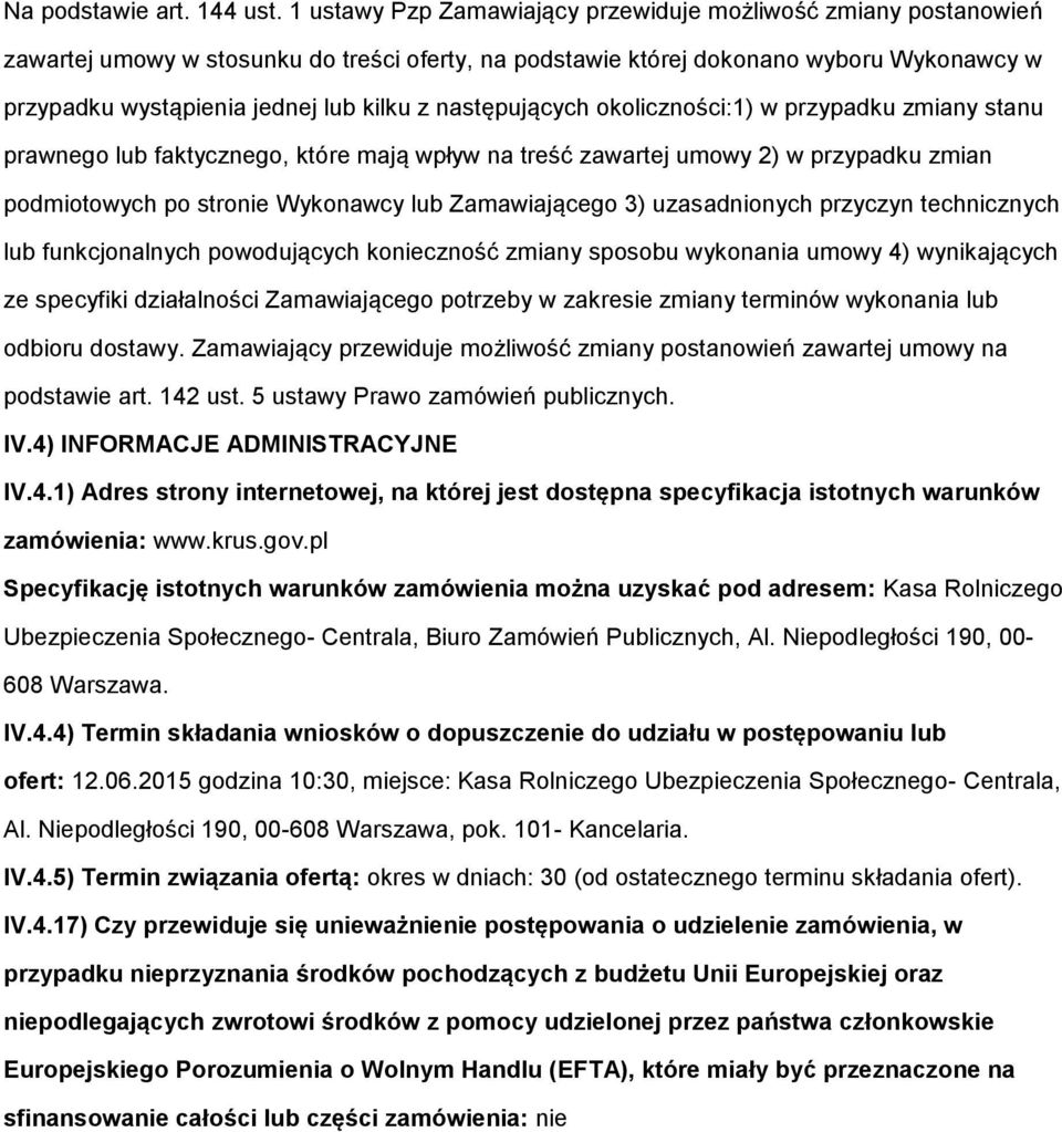 klicznści:1) w przypadku zmiany stanu prawneg lub faktyczneg, które mają wpływ na treść zawartej umwy 2) w przypadku zmian pdmitwych p strnie Wyknawcy lub Zamawiająceg 3) uzasadninych przyczyn