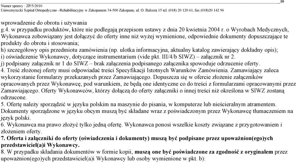 zamówienia (np. ulotka informacyjna, aktualny katalog zawierający dokładny opis); i) oświadczenie Wykonawcy, dotyczące instrumentarium (vide pkt. III/4/b SIWZ) załącznik nr 2.