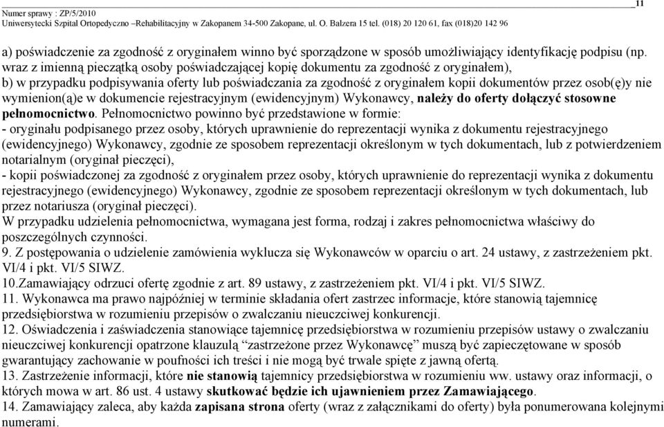 nie wymienion(ą)e w dokumencie rejestracyjnym (ewidencyjnym) Wykonawcy, należy do oferty dołączyć stosowne pełnomocnictwo.