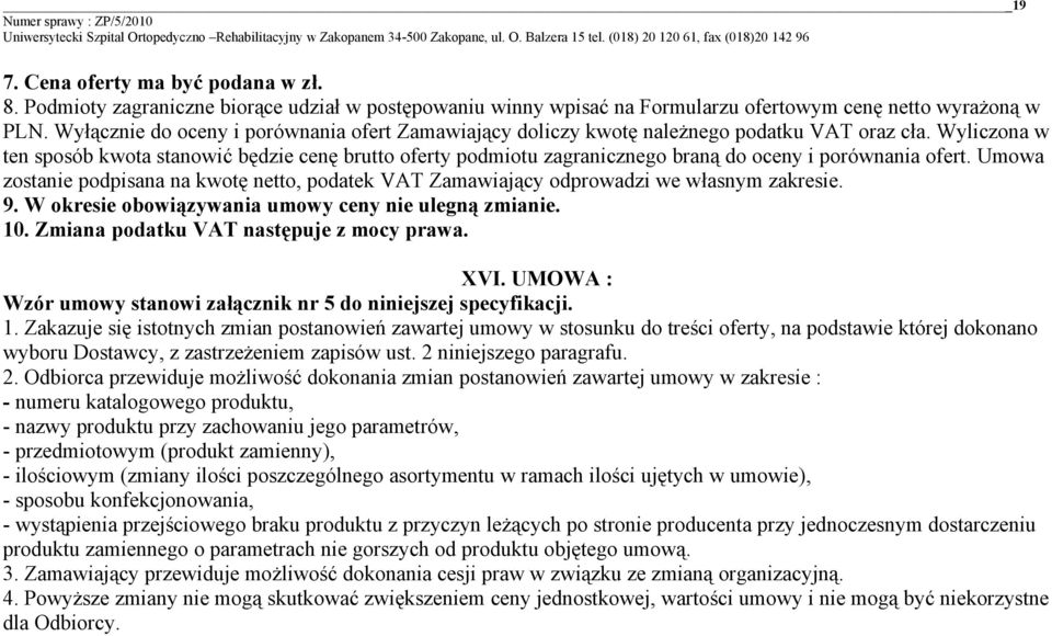 Wyliczona w ten sposób kwota stanowić będzie cenę brutto oferty podmiotu zagranicznego braną do oceny i porównania ofert.