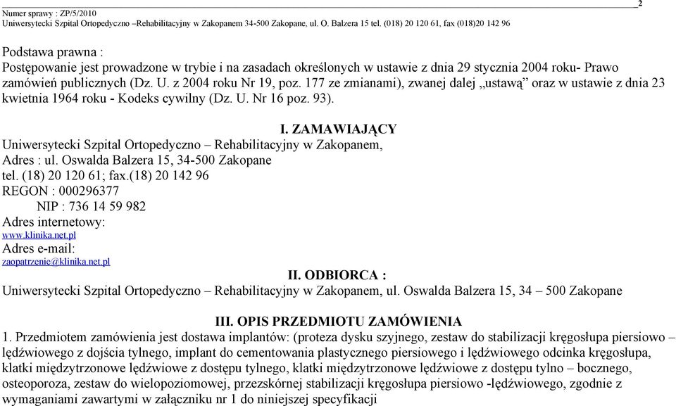 ZAMAWIAJĄCY Uniwersytecki Szpital Ortopedyczno Rehabilitacyjny w Zakopanem, Adres : ul. Oswalda Balzera 15, 34-500 Zakopane tel. (18) 20 120 61; fax.