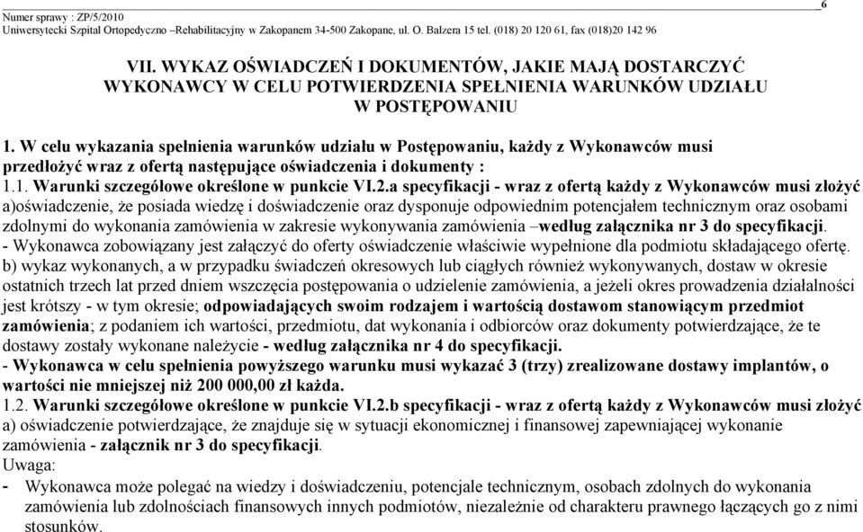 a specyfikacji - wraz z ofertą każdy z Wykonawców musi złożyć a)oświadczenie, że posiada wiedzę i doświadczenie oraz dysponuje odpowiednim potencjałem technicznym oraz osobami zdolnymi do wykonania