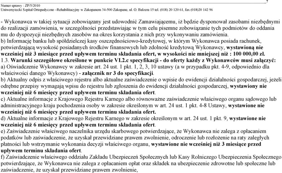 b) Informację banku lub spółdzielczej kasy oszczędnościowo-kredytowej, w którym Wykonawca posiada rachunek, potwierdzającą wysokość posiadanych środków finansowych lub zdolność kredytową Wykonawcy,