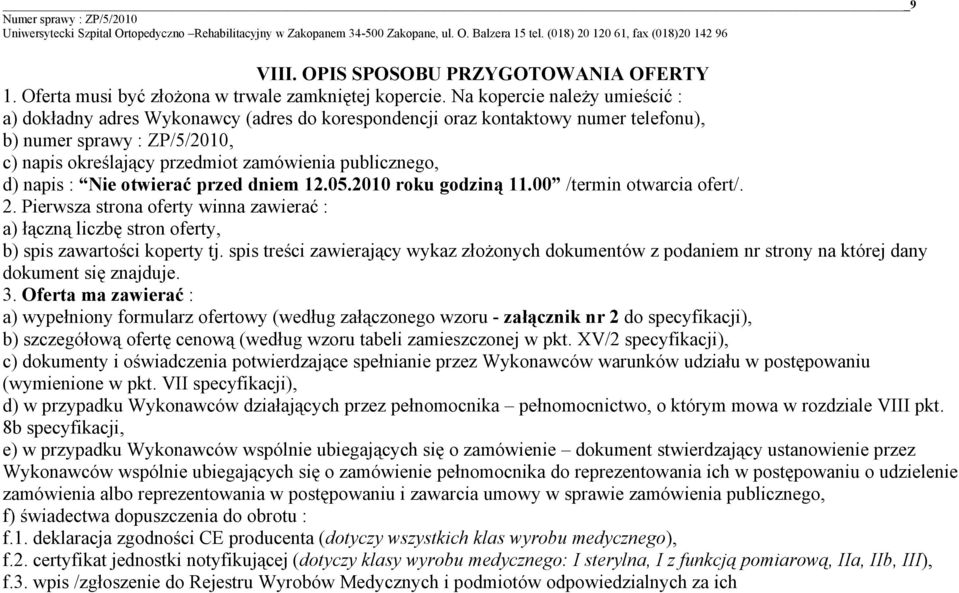 d) napis : Nie otwierać przed dniem 12.05.2010 roku godziną 11.00 /termin otwarcia ofert/. 2. Pierwsza strona oferty winna zawierać : a) łączną liczbę stron oferty, b) spis zawartości koperty tj.