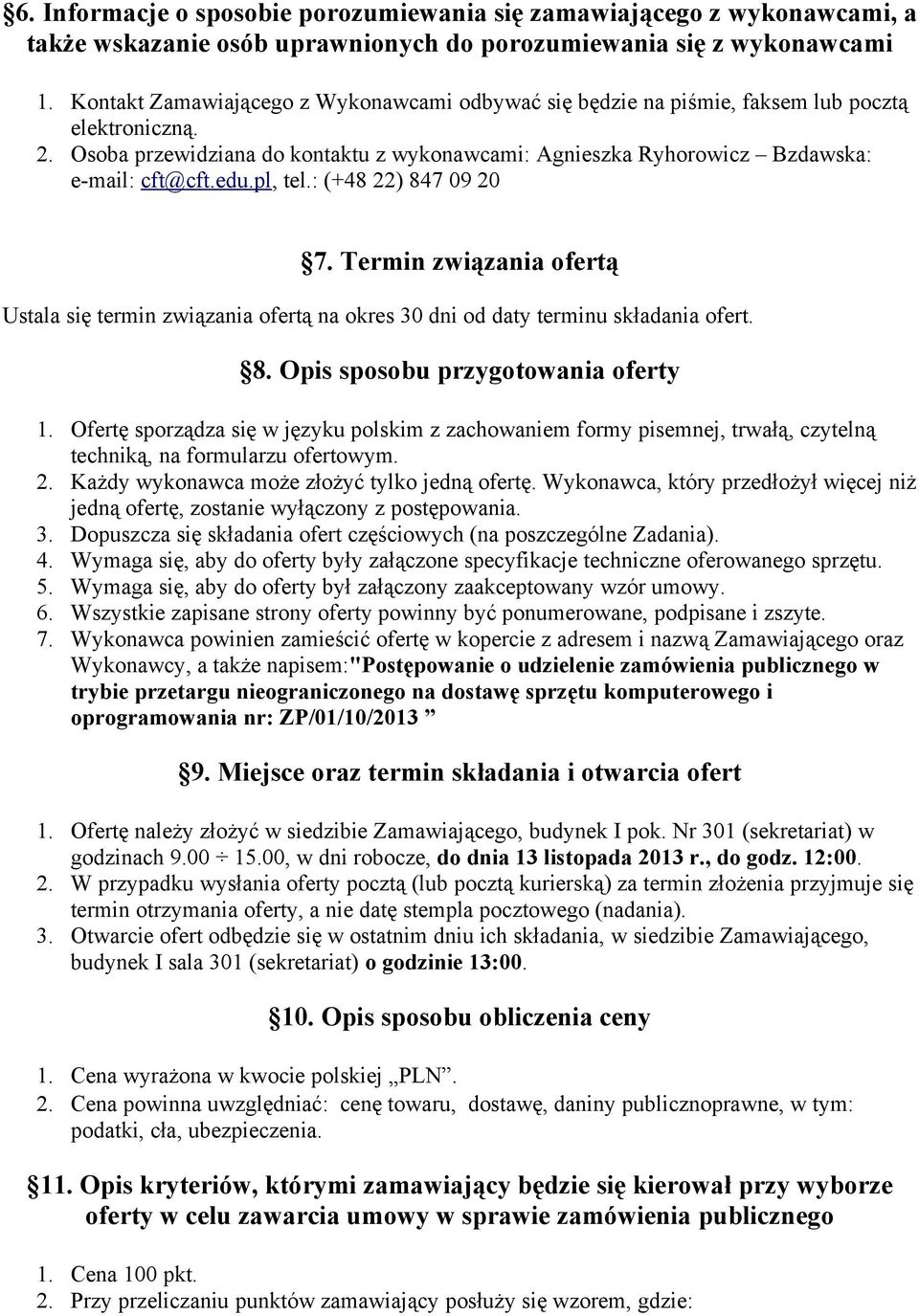 pl, tel.: (+48 22) 847 09 20 7. Termin związania ofertą Ustala się termin związania ofertą na okres 30 dni od daty terminu składania ofert. 8. Opis sposobu przygotowania oferty 1.