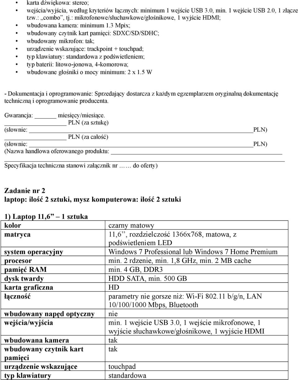 3 Mpix; wbudowany czytnik kart pamięci: SDXC/SD/SDHC; wbudowany mikrofon: tak; urządzenie wskazujące: trackpoint + touchpad; typ klawiatury: standardowa z podświetleniem; typ baterii: litowo-jonowa,