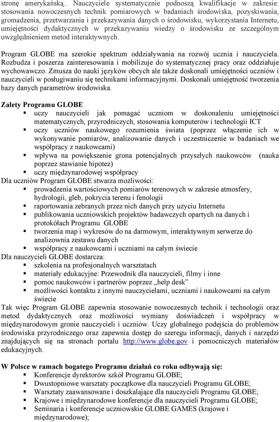 środowisku, wykorzystania Internetu, umiejętności dydaktycznych w przekazywaniu wiedzy o środowisku ze szczególnym uwzględnieniem metod interaktywnych.