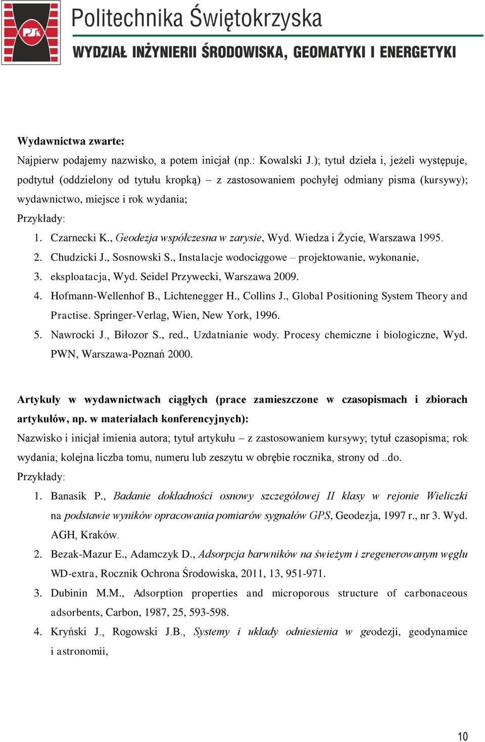 , Geodezja współczesna w zarysie, Wyd. Wiedza i Życie, Warszawa 1995. 2. Chudzicki J., Sosnowski S., Instalacje wodociągowe projektowanie, wykonanie, 3. eksploatacja, Wyd.