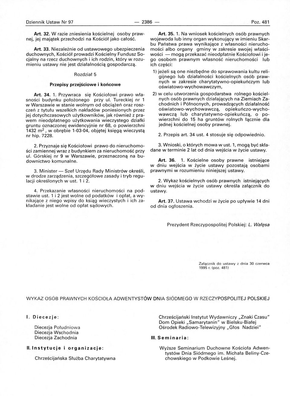 Rozdział 5 Przepisy przejściowe i końcowe Art. 34. 1. Przywraca się Kościołowi prawo własności budynku położonego przy ul.