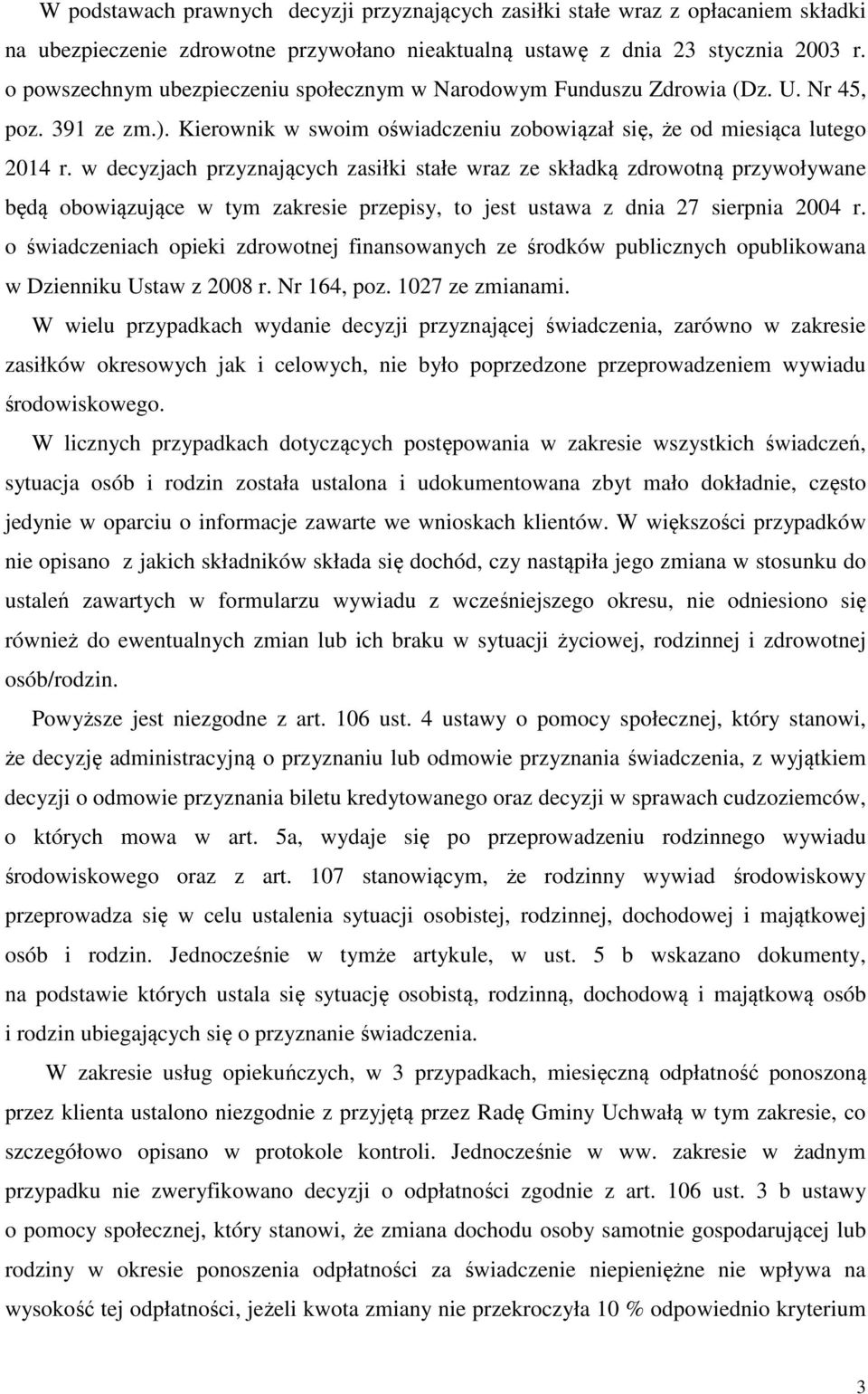 w decyzjach przyznających zasiłki stałe wraz ze składką zdrowotną przywoływane będą obowiązujące w tym zakresie przepisy, to jest ustawa z dnia 27 sierpnia 2004 r.