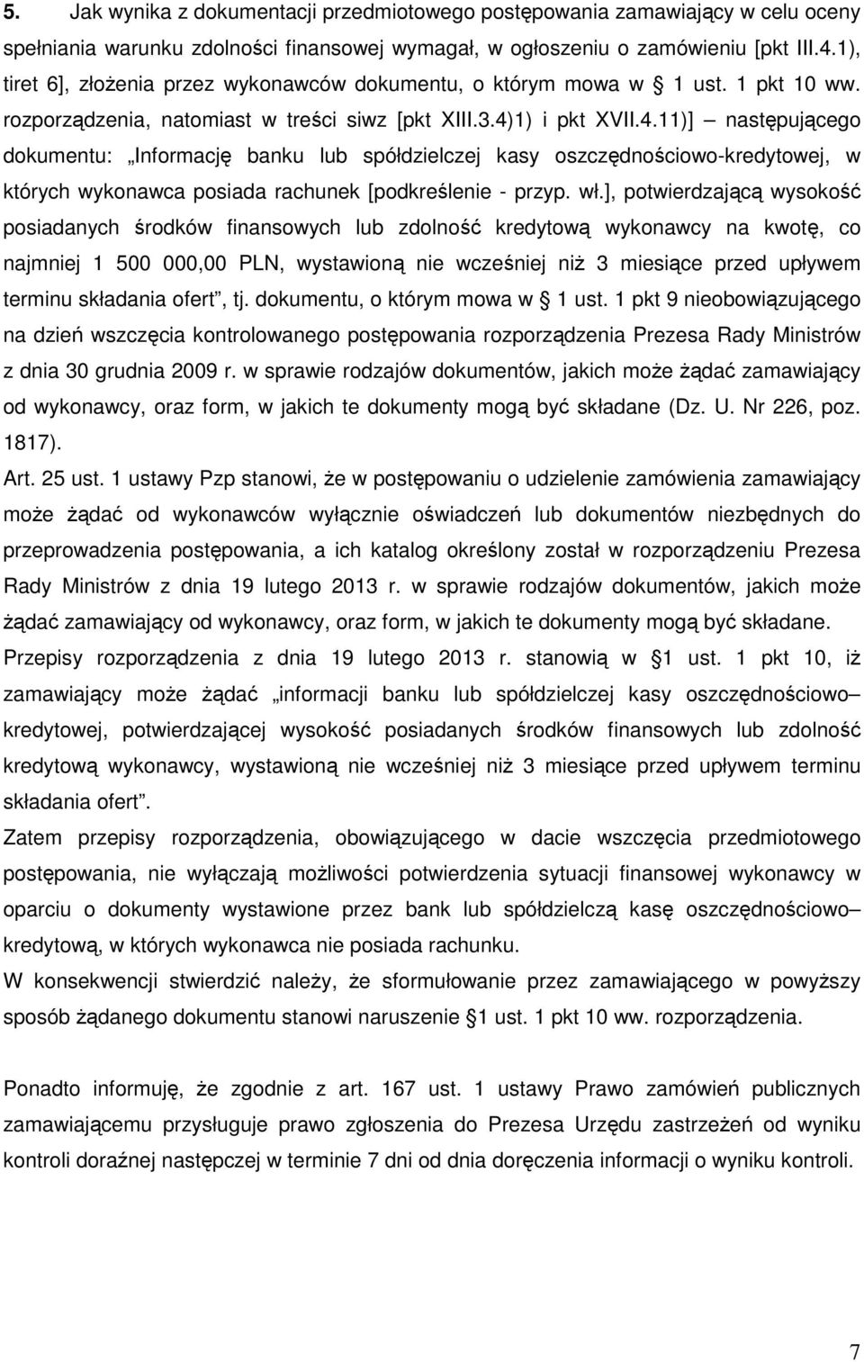 1) i pkt XVII.4.11)] następującego dokumentu: Informację banku lub spółdzielczej kasy oszczędnościowo-kredytowej, w których wykonawca posiada rachunek [podkreślenie - przyp. wł.