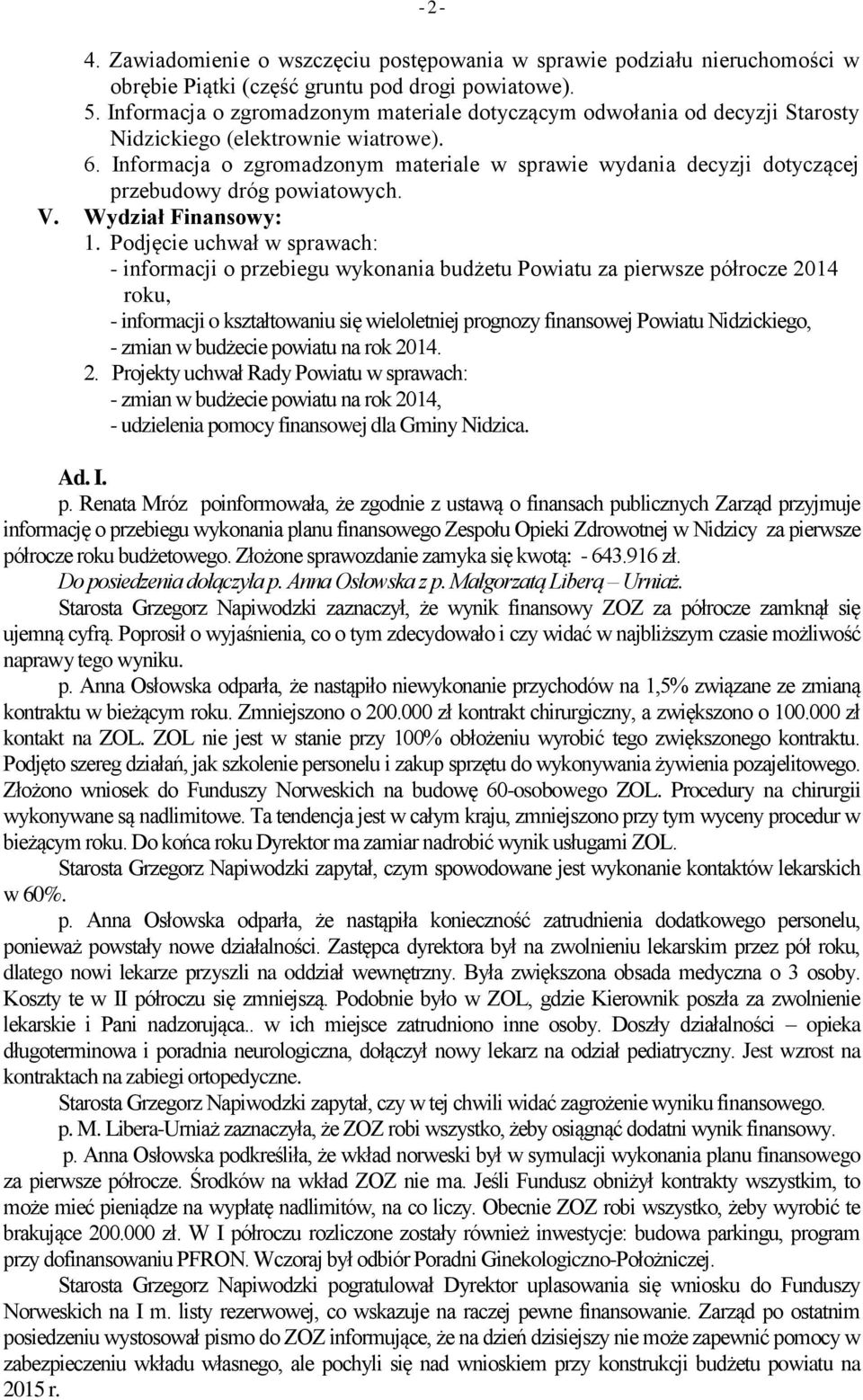 Informacja o zgromadzonym materiale w sprawie wydania decyzji dotyczącej przebudowy dróg powiatowych. V. Wydział Finansowy: 1.