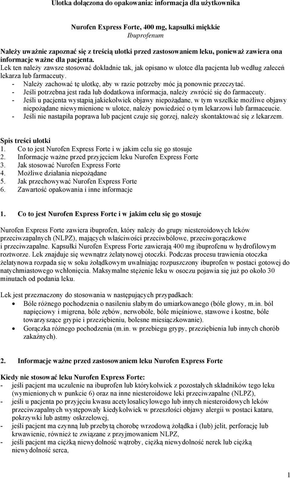 - Należy zachować tę ulotkę, aby w razie potrzeby móc ją ponownie przeczytać. - Jeśli potrzebna jest rada lub dodatkowa informacja, należy zwrócić się do farmaceuty.