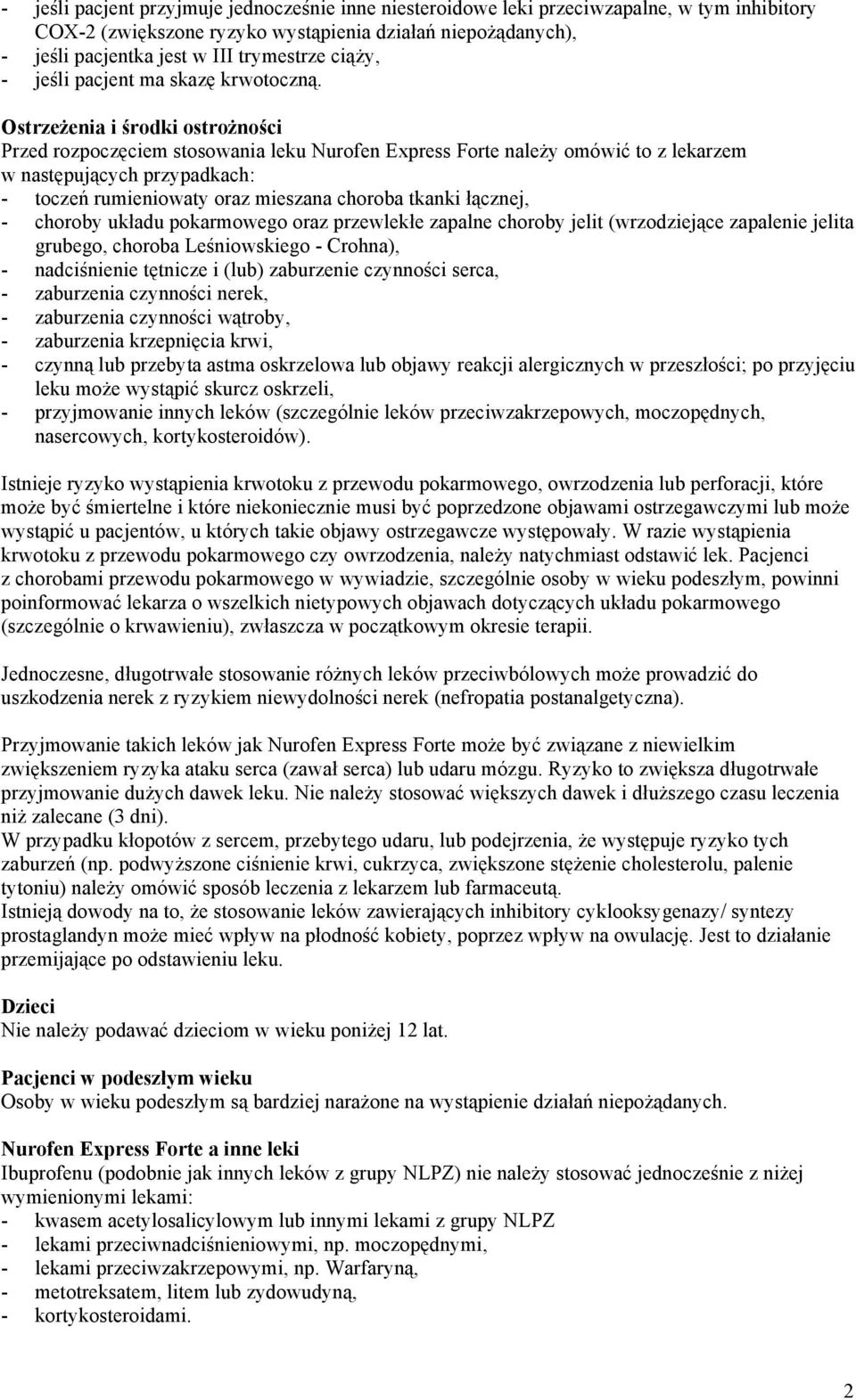 Ostrzeżenia i środki ostrożności Przed rozpoczęciem stosowania leku Nurofen Express Forte należy omówić to z lekarzem w następujących przypadkach: - toczeń rumieniowaty oraz mieszana choroba tkanki