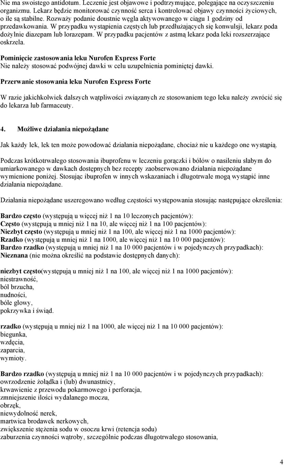 W przypadku wystąpienia częstych lub przedłużających się konwulsji, lekarz poda dożylnie diazepam lub lorazepam. W przypadku pacjentów z astmą lekarz poda leki rozszerzające oskrzela.