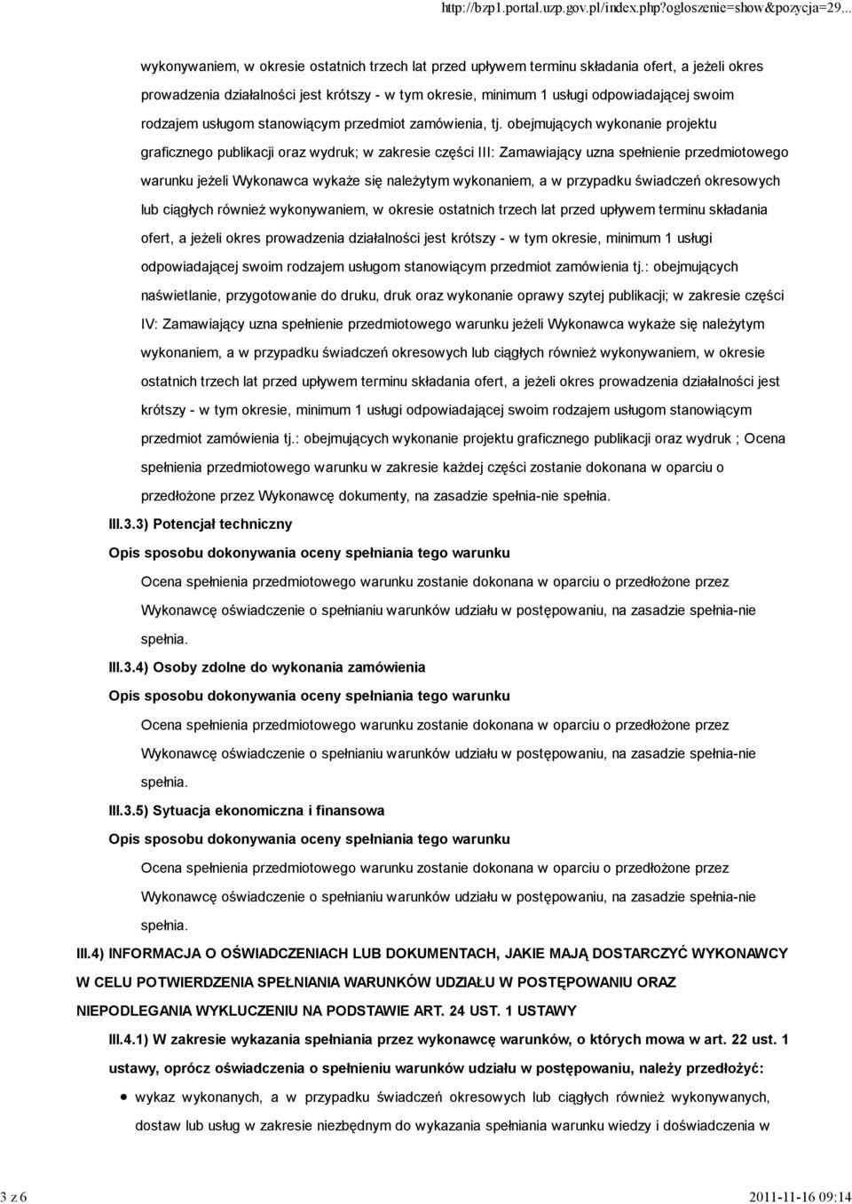 obejmujących wykonanie projektu graficznego publikacji oraz wydruk; w zakresie części III: Zamawiający uzna spełnienie przedmiotowego warunku jeŝeli Wykonawca wykaŝe się naleŝytym wykonaniem, a w