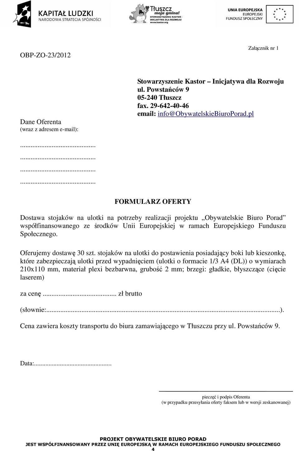 stojaków na ulotki do postawienia posiadający boki lub kieszonkę, które zabezpieczają ulotki przed wypadnięciem (ulotki o formacie 1/3 A4 (DL)) o wymiarach 210x110 mm, materiał plexi bezbarwna,