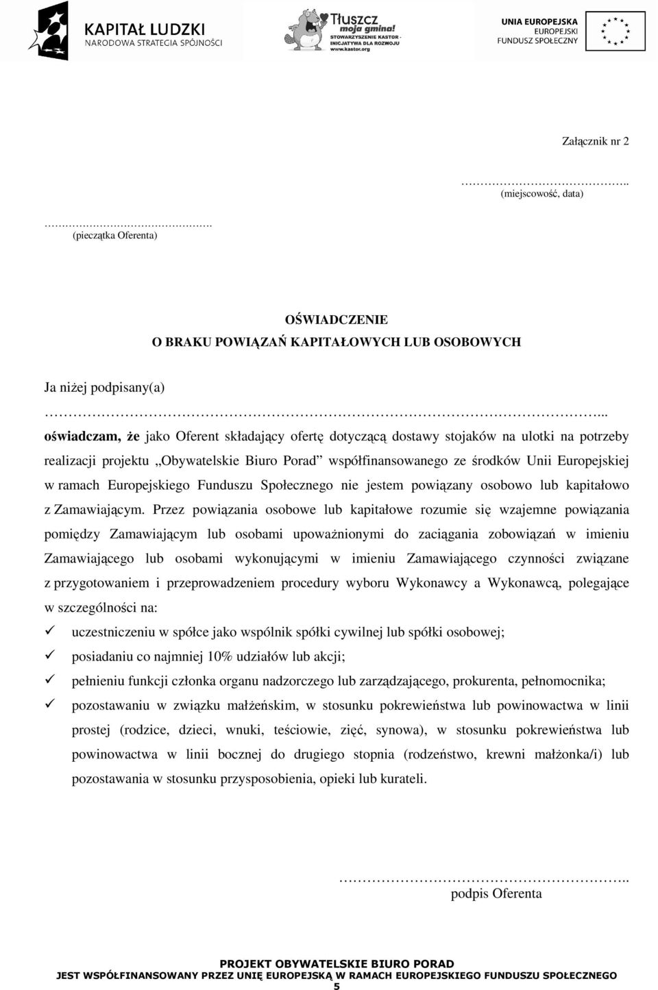 Europejskiego Funduszu Społecznego nie jestem powiązany osobowo lub kapitałowo z Zamawiającym.