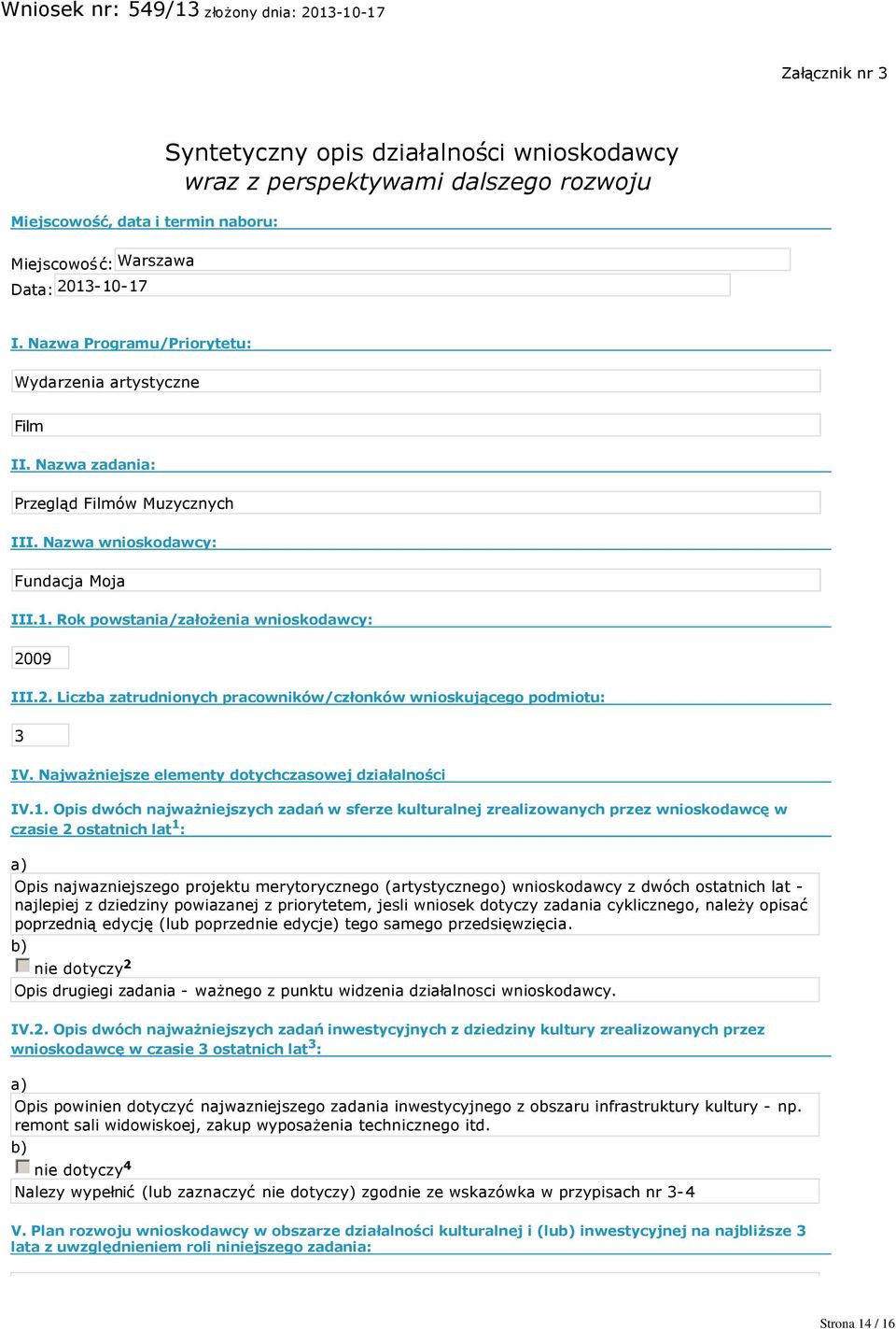 09 III.2. Liczba zatrudnionych pracowników/członków wnioskującego podmiotu: 3 IV. Najważniejsze elementy dotychczasowej działalności IV.