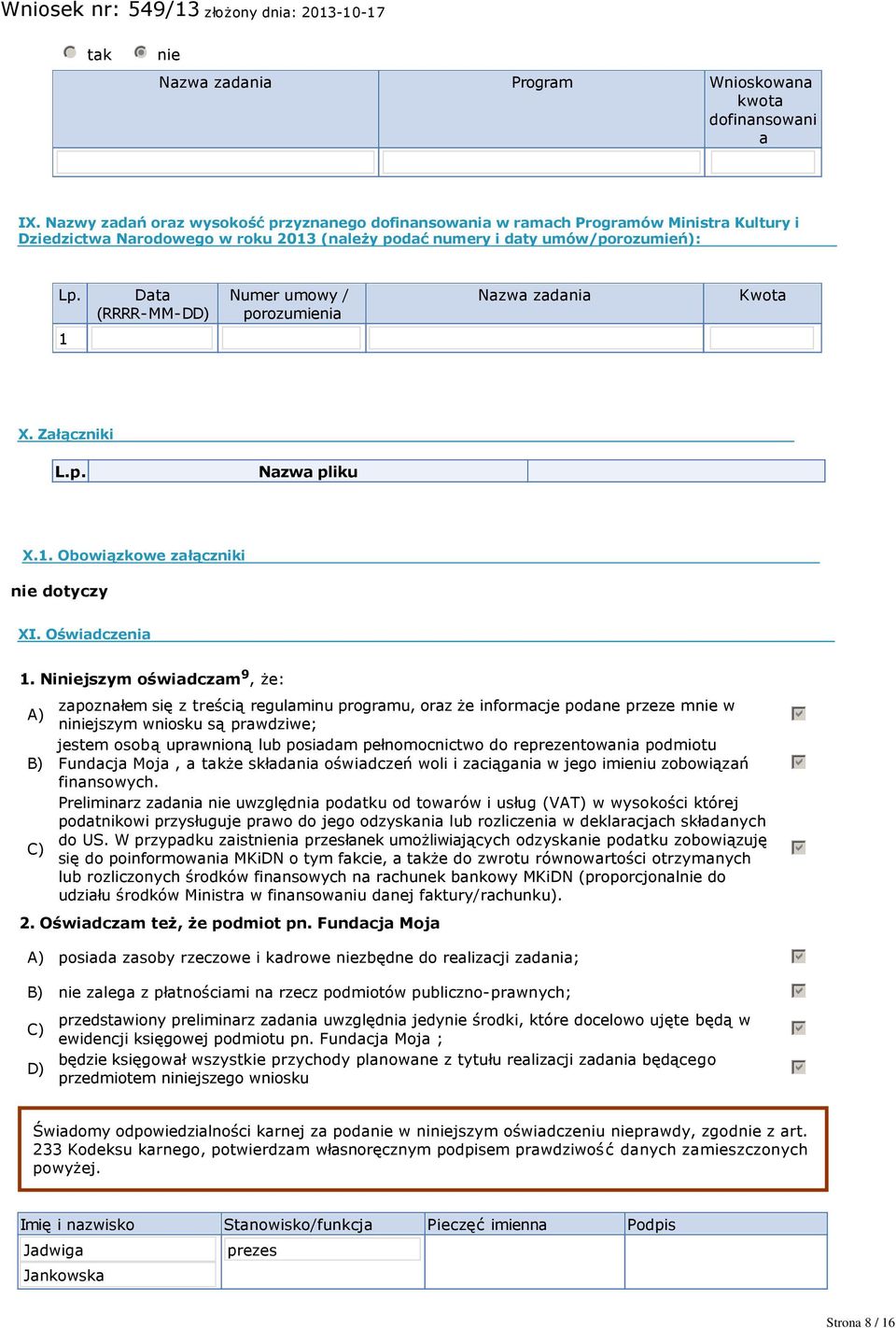 Data (RRRR MM DD) Numer umowy / porozumienia Nazwa zadania Kwota X. Załączniki L.p. Nazwa pliku X.. Obowiązkowe załączniki nie dotyczy XI. Oświadczenia.