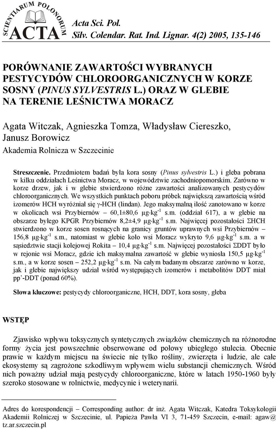 Przedmiotem badań była kora sosny (Pinus sylvestris L.) i gleba pobrana w kilku oddziałach Leśnictwa Moracz, w województwie zachodniopomorskim.