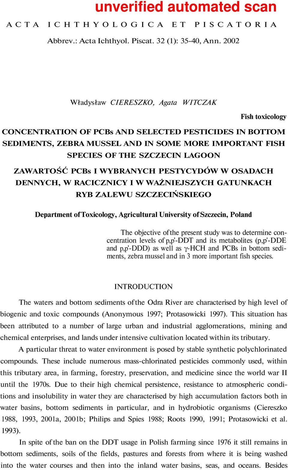 ZAWARTOŚĆ PCBs I WYBRANYCH PESTYCYDÓW W OSADACH DENNYCH, W RACICZNICY I W WAŻNIEJSZYCH GATUNKACH RYB ZALEWU SZCZECIŃSKIEGO Department of Toxicology, Agricultural University of Szczecin, Poland The