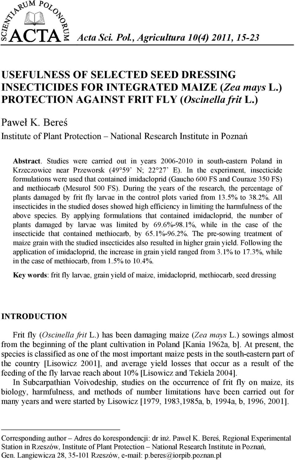 Studies were carried out in years 2006-2010 in south-eastern Poland in Krzeczowice near Przeworsk (49 59 N; 22 27 E).