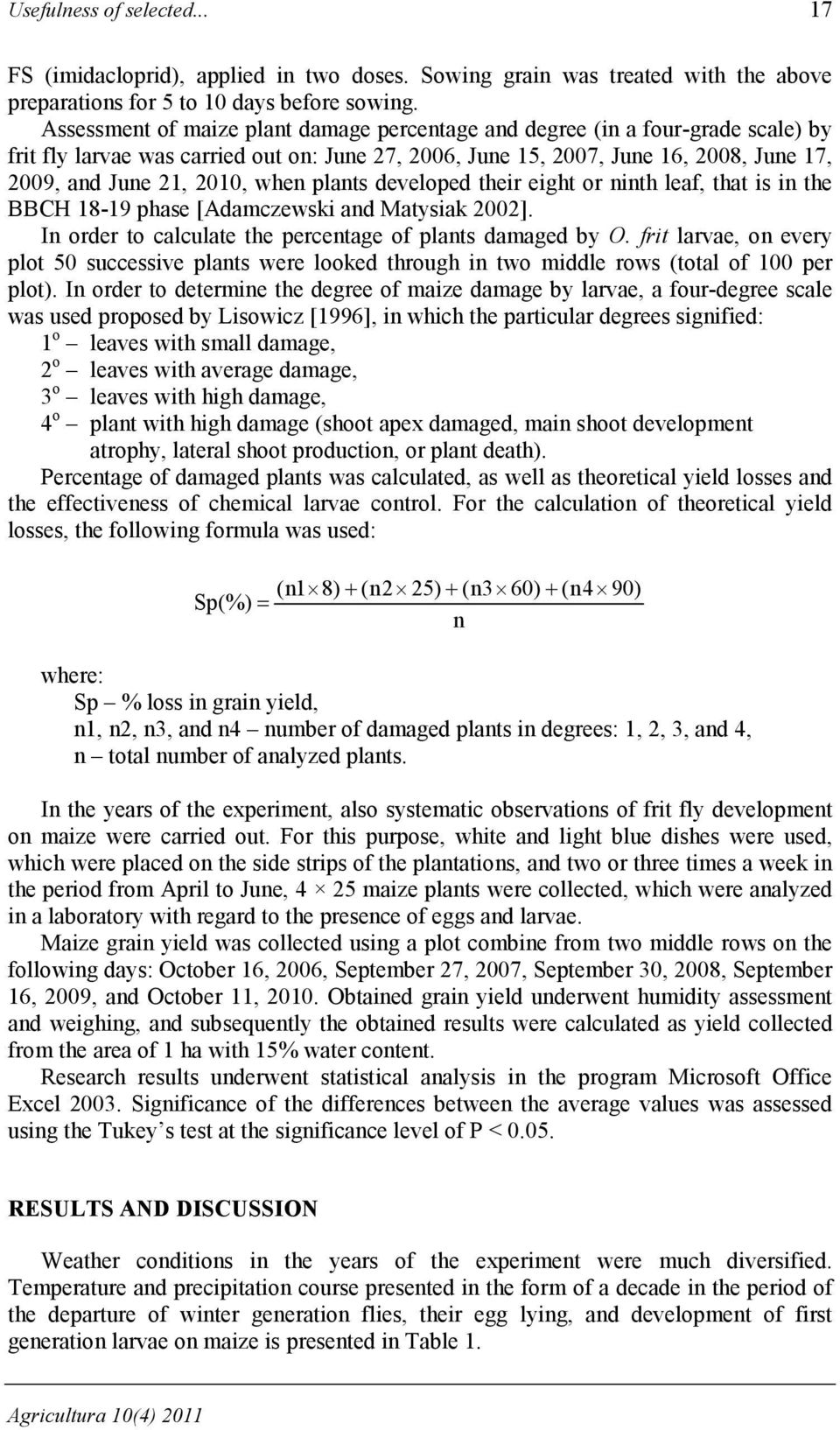 eight or ninth leaf, that is in the BBCH 18-19 phase [Adamczewski and Matysiak 2002]. In order to calculate the percentage of plants damaged by O.