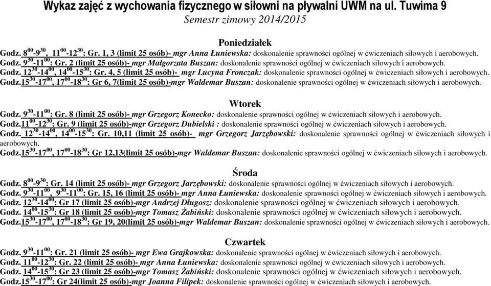 2 (limit 25 osób)- mgr Małgorzata Buszan: doskonalenie sprawności ogólnej w ćwiczeniach siłowych i aerobowych. Godz. 12 30-14 00, 14 00-15 30 : Gr.