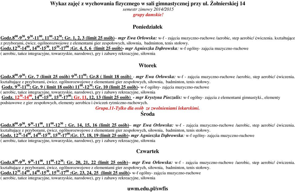 ogólnorozwojowe z elementami gier zespołowych, siłownia, badminton, tenis stołowy. Godz.12 30-14 00, 14 00-15 30, 15 30-17 00 :Gr.