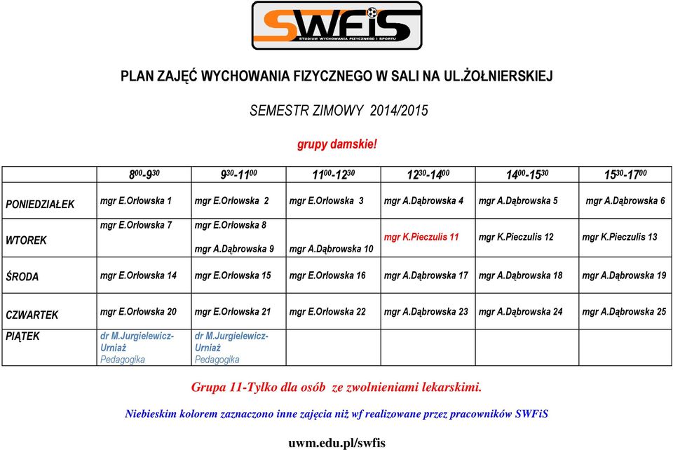 Pieczulis 11 mgr K.Pieczulis 12 mgr K.Pieczulis 13 ŚRODA mgr E.Orłowska 14 mgr E.Orłowska 15 mgr E.Orłowska 16 mgr A.Dąbrowska 17 mgr A.Dąbrowska 18 mgr A.Dąbrowska 19 CZWARTEK mgr E.