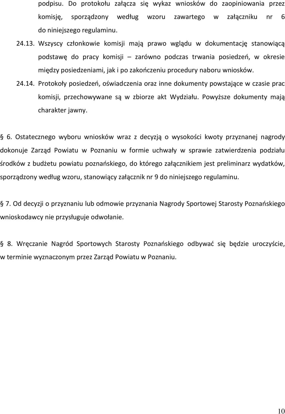 naboru wniosków. 24.14. Protokoły posiedzeń, oświadczenia oraz inne dokumenty powstające w czasie prac komisji, przechowywane są w zbiorze akt Wydziału. Powyższe dokumenty mają charakter jawny. 6.