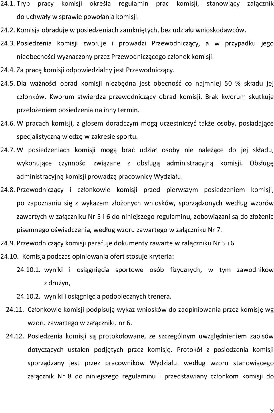 Dla ważności obrad komisji niezbędna jest obecność co najmniej 50 % składu jej członków. Kworum stwierdza przewodniczący obrad komisji. Brak kworum skutkuje przełożeniem posiedzenia na inny termin.