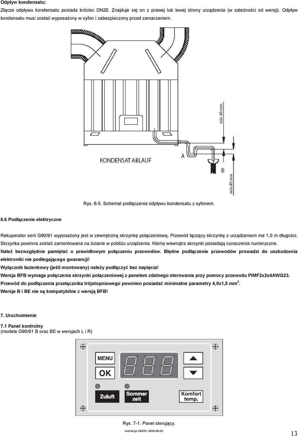 Przewód łączący skrzynkę z urządzeniem ma 1,0 m długości. Skrzynka powinna zostać zamontowana na ścianie w pobliżu urządzenia. Klemy wewnątrz skrzynki posiadają oznaczenia numeryczne.