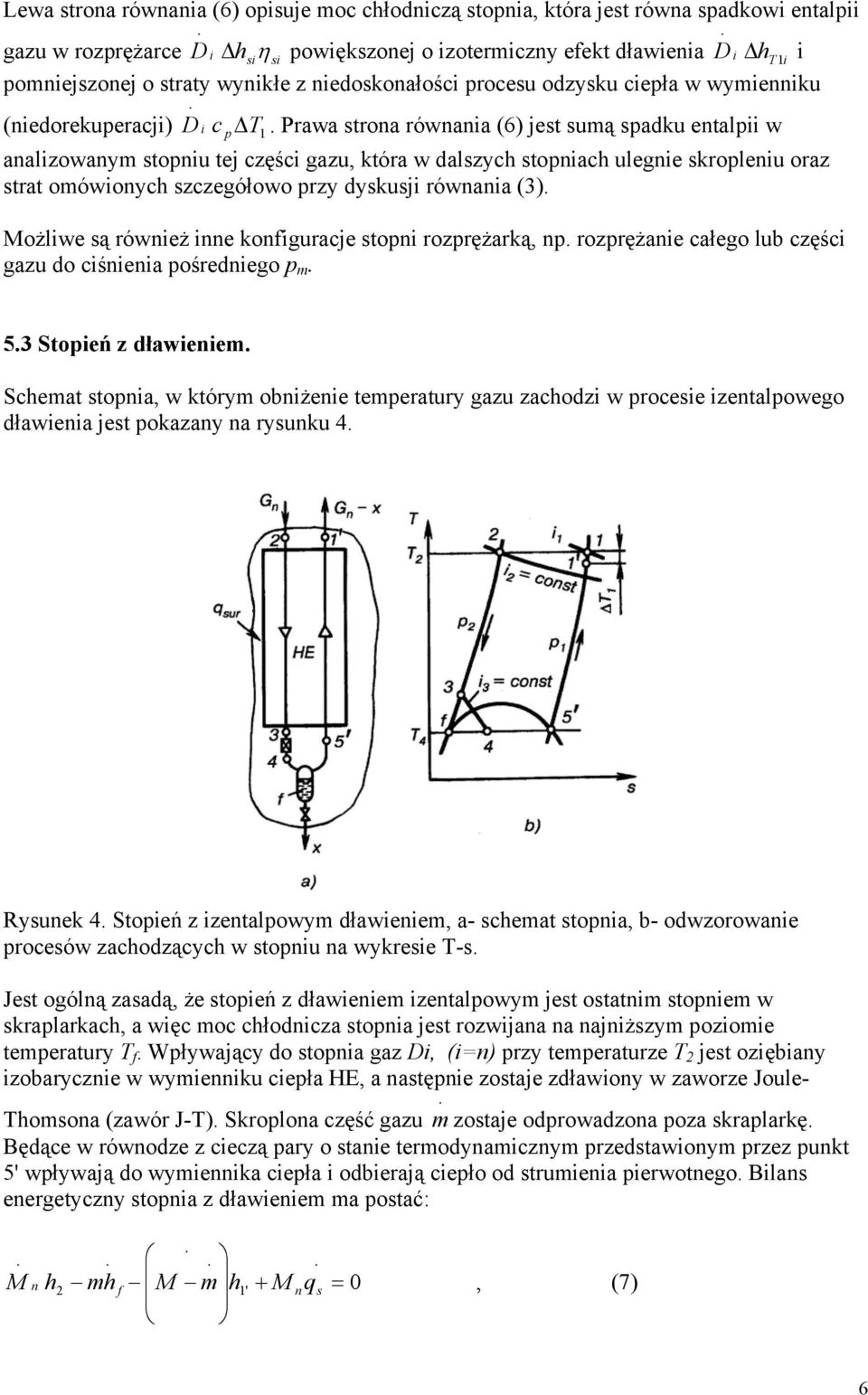 rzrężae całeg lub częśc gazu d cśea średeg m..3 Steń z dławeem. Schemat ta, w tórym bżee temeratury gazu zachdz w rcee zetalweg dławea jet azay a ryuu 4. Ryue 4.