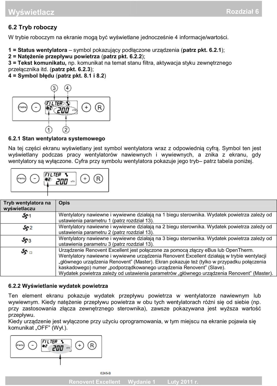 Symbol ten jest wen Cyfra przy symbolu wentylatora pokazuje jego tryb. Tryb wentylatora na Opis na 1 biegu sterownika.