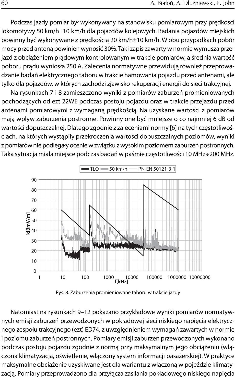 Taki zapis zawarty w normie wymusza przejazd z obciążeniem prądowym kontrolowanym w trakcie pomiarów, a średnia wartość poboru prądu wyniosła 2 A.