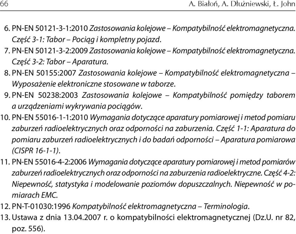 PN-EN 155:7 Zastosowania kolejowe Kompatybilność elektromagnetyczna Wyposażenie elektroniczne stosowane w taborze. 9.