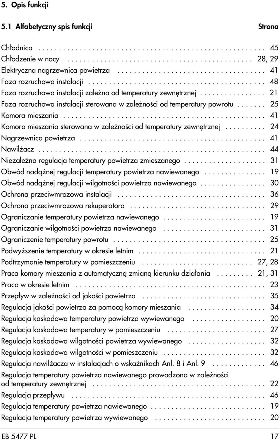 ............... 21 Faza rozruchowa instalacji sterowana w zale noœci od temperatury powrotu....... 25 Komora mieszania................................................. 41 Komora mieszania sterowana w zale noœci od temperatury zewnêtrznej.