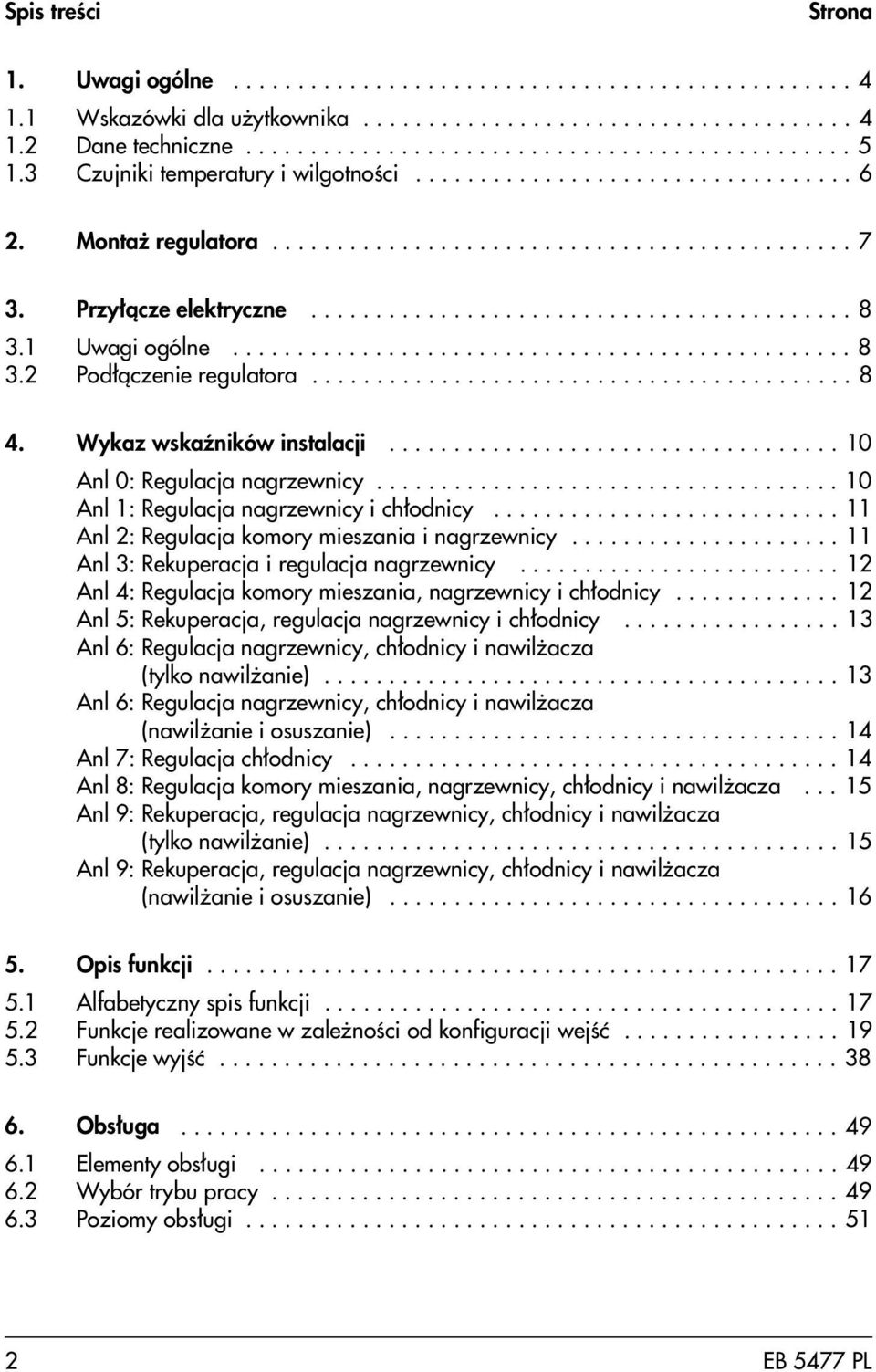 1 Uwagi ogólne................................................ 8 3.2 Pod³¹czenie regulatora.......................................... 8 4. Wykaz wskaÿników instalacji................................... 10 Anl 0: Regulacja nagrzewnicy.