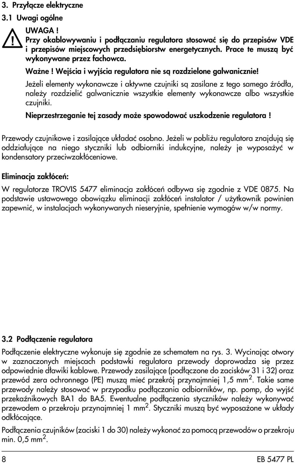 Je eli elementy wykonawcze i aktywne czujniki s¹ zasilane z tego samego Ÿród³a, nale y rozdzieliæ galwanicznie wszystkie elementy wykonawcze albo wszystkie czujniki.