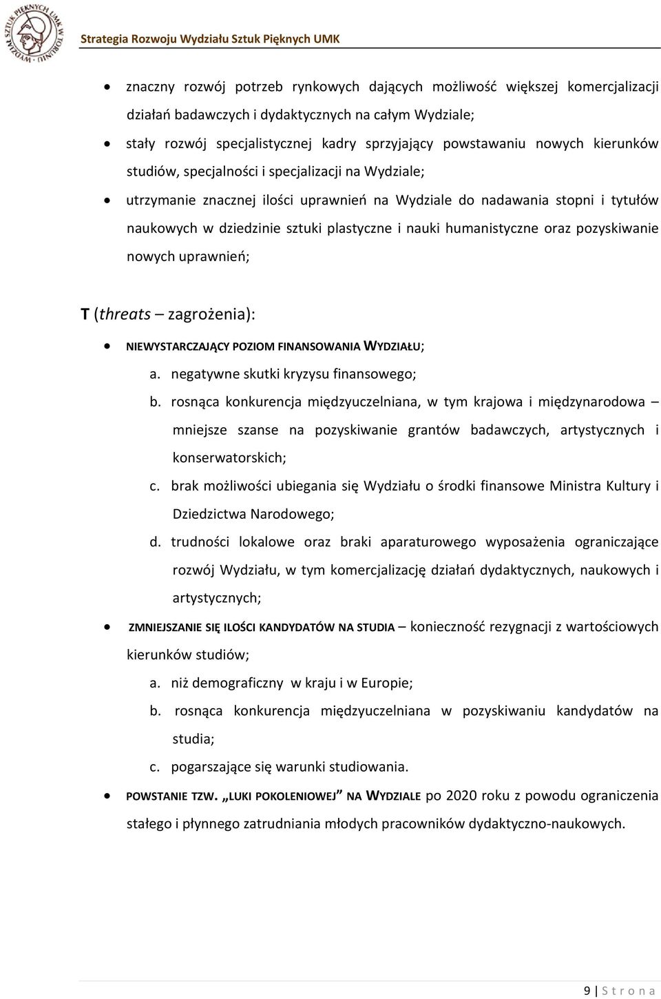 humanistyczne oraz pozyskiwanie nowych uprawnień; T (threats zagrożenia): NIEWYSTARCZAJĄCY POZIOM FINANSOWANIA WYDZIAŁU; a. negatywne skutki kryzysu finansowego; b.