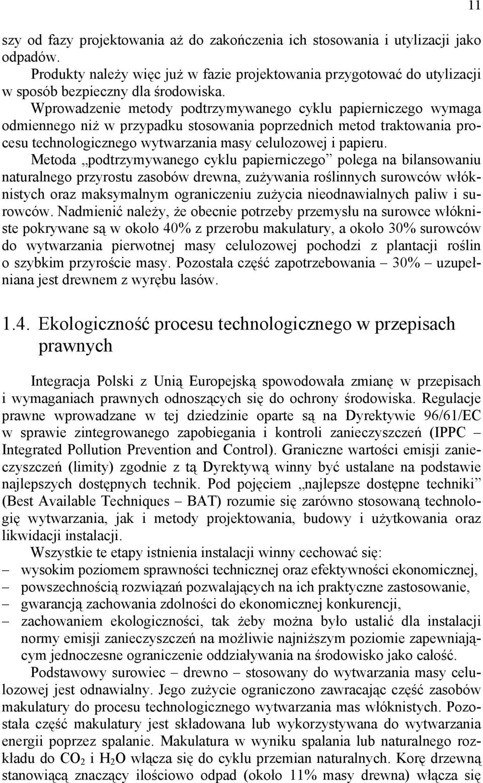 Metoda podtrzyyanego cyklu papierniczego polega na bilansoaniu naturalnego przyrostu zasobó drena, zużyania roślinnych surocó łóknistych oraz aksyalny ograniczeniu zużycia nieodnaialnych pali i