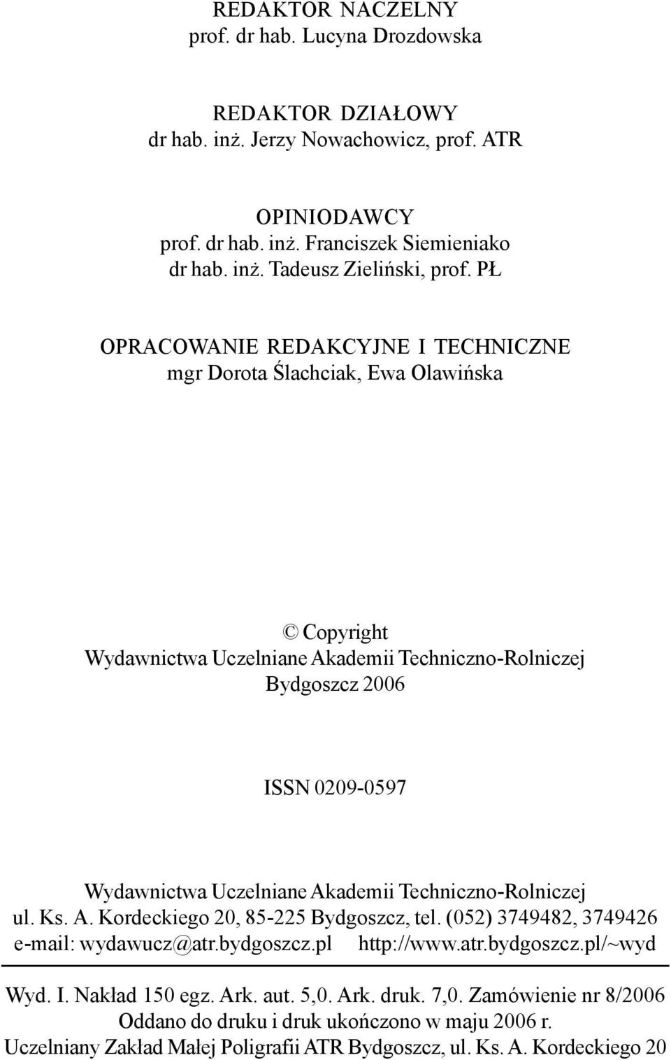 Akadeii Techniczno-Rolniczej ul. Ks. A. Kordeckiego 20, 85-225 Bydgoszcz, tel. (052) 3749482, 3749426 e-ail: ydaucz@atr.bydgoszcz.pl http://.atr.bydgoszcz.pl/~yd Wyd. I.