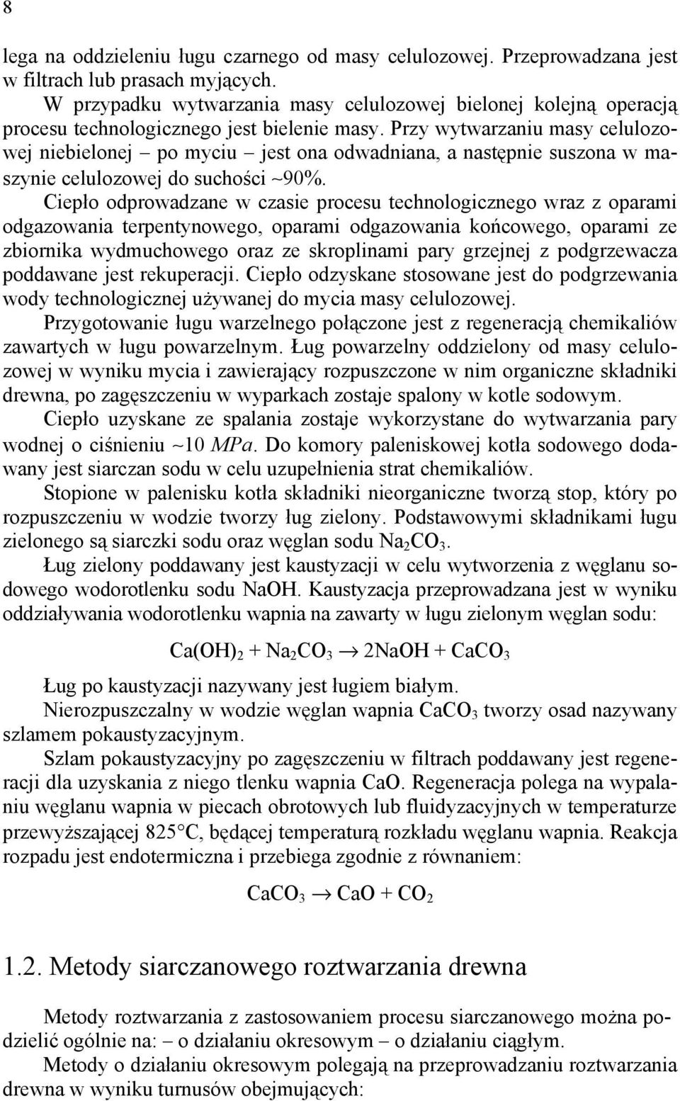 Przy ytarzaniu asy celulozoej niebielonej po yciu jest ona odadniana, a następnie suszona aszynie celulozoej do suchości 90%.