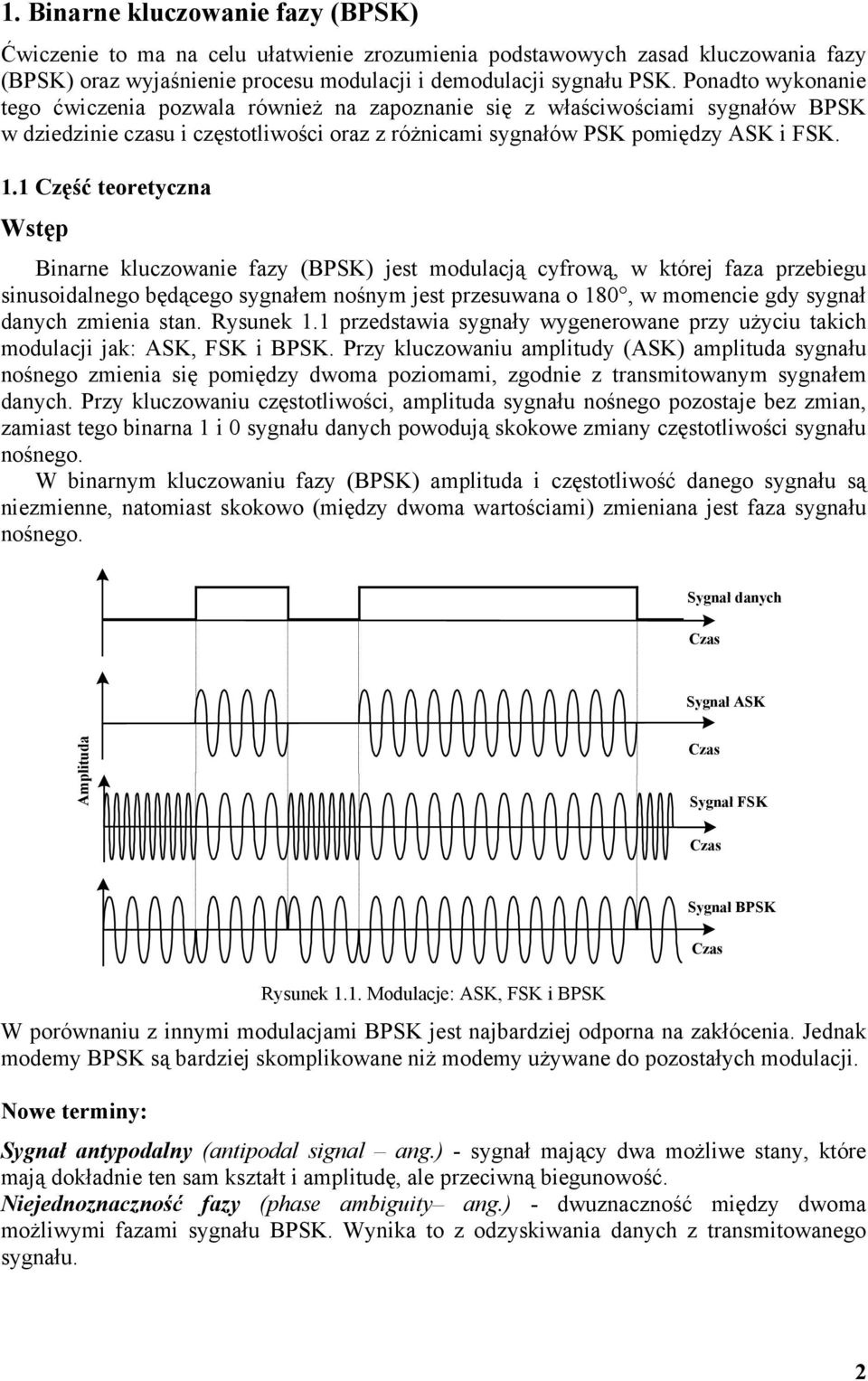 1 Część teoretyczna Wstęp Binarne kluczowanie fazy (BPSK) jest modulacją cyfrową, w której faza przebiegu sinusoidalnego będącego sygnałem nośnym jest przesuwana o 180, w momencie gdy sygnał danych